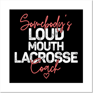 Somebody's Loudmouth Lacrosse Coach Posters and Art